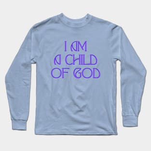 I Am A Child Of God Long Sleeve T-Shirt